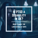 Is PTSD a Disability UK